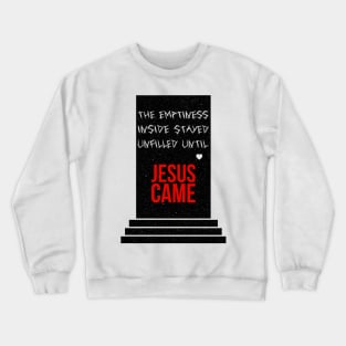 The emptiness inside stayed unfilled until Jesus came with texture Crewneck Sweatshirt